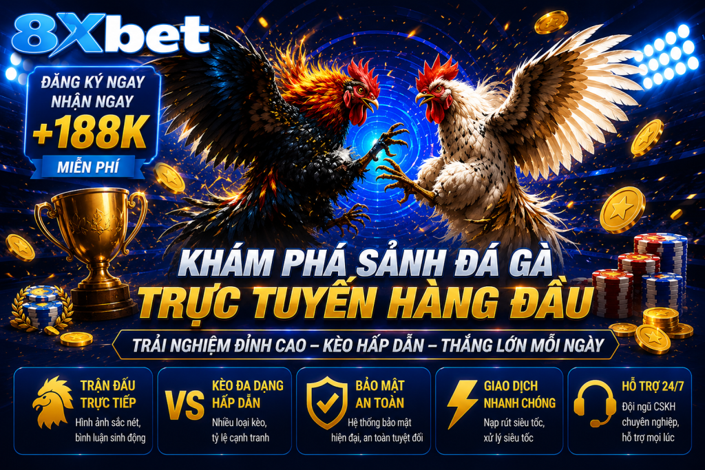 Đá Gà 8XBET – Sảnh Chọi Kê Online Livestream Rõ Nét, Kèo Dễ Theo Dõi